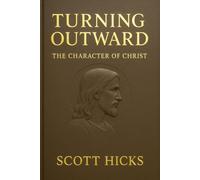 Turning Outward - The Character of Christ: Lessons from the Life and Character of Jesus Christ for Latter-day Saints