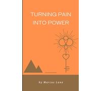 Turning Pain Into Power: How to Convert Difficult Experiences Into Stepping Stones