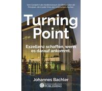Turning Point: Exzellenz Schaffen, Wenn Es Darauf Ankommt. (Die Turning Point-Methode) (German Edition)