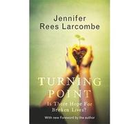 Turning Point: Is There Hope For Broken Lives ? Rees Larcombe, Jennifer (Auteur)