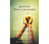 Turning Point: Is There Hope For Broken Lives ? Rees Larcombe, Jennifer (Auteur)
