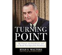 Turning Point: LBJ, Vietnam, the Great Society, and the Month That Defined His Presidency