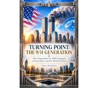 TURNING POINT: THE 9/11 GENERATION: How September 11, 2001 Changed a Generation and the World Forever