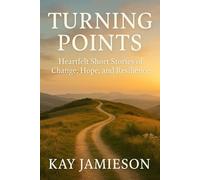 Turning Points: Heartfelt Short Stories of Change, Hope, and Resilience