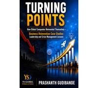 Turning Points: How Global Companies Reinvented Themselves - Business Reinvention Case Studies. Leadership and Crisis Management Lessons
