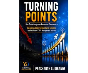Turning Points: How Global Companies Reinvented Themselves - Business Reinvention Case Studies. Leadership and Crisis Management Lessons