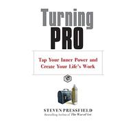 Turning Pro: Tap Your Inner Power and Create Your Life's Work