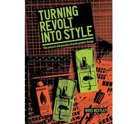 Turning Revolt into Style: The Process and Practice of Punk Graphic Design