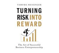 Turning Risk into Reward: The Art of Successful Business Entrepreneurship