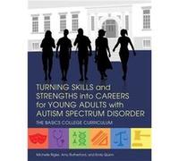 Turning Skills And Strengths Into Careers For Young Adults With Autism Spectrum Disorder (The Basics College Curriculum) (Paperback) Michelle Rigler, Amy Rutherford, Emily Quinn (Auteur)