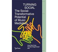 Turning Social: The Social-Transformative Potential of Music Mediation (mdwPress)