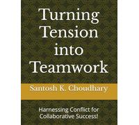 Turning Tension into Teamwork: Harnessing Conflict for Collaborative Success!