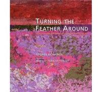 Turning the Feather Around My Life in Art by George Morrison & Margot Fortunato Galt George Morrison, Margot Fortunato Galt (Auteur)