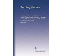 Turning the Key: Unlocking Human Potential in the Family in the Family- Friendly Federal Workplace