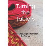 Turning the Tablets: Tablet Weaving Patterns for the Novice