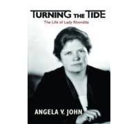 Turning The Tide: The Life Of Lady Rhondda (Paperback) Prof Angela V John, (Auteur)