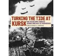 Turning the Tide at Kursk How the Red Army Thwarted German Tanks West of Prokhorovka - Christopher A. Lawrence - Stackpole Books - ebook (ePub) - Livre