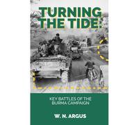 Turning The Tide: Key Battles Of The Burma Campaign