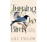 Turning to Birds: The Power and Beauty of Noticing