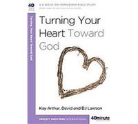 Turning Your Heart Toward God, 40-Minute Bible Studies B. J. Lawson, David Lawson, Kay Arthur (Auteur)