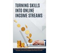 Turning Your Skills Into Online Income Streams: A Comprehensive Guide to Digital Success
