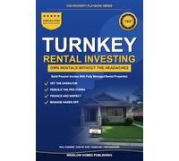 Turnkey Rental Property Investing: How to Build Passive Income With Fully Managed Rental Properties, With Deal Analysis, Financing, and Real Numbers for Hands-Off Investors
