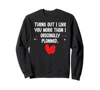 Turns Out I Like You More Than I Originally Planned Couples Sweatshirt