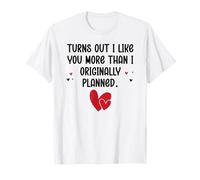 Turns Out I Like You More Than I Originally Planned Couples T-Shirt