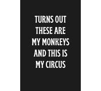 Turns Out These Are My Monkeys And This Is My Circus: Funny Gag Gift 6x9 Notebook for Leaders Handling Office Madness, Office Gifts Meeting Notes, 100 Blank Lined Pages