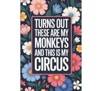 Turns Out These ARE My Monkeys and THIS IS My Circus: lined notebook