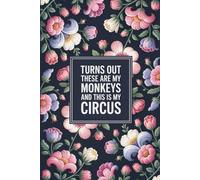Turns Out These ARE My Monkeys and THIS IS My Circus: lined notebook