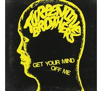 Turpentine Brothers - Get Your Mind Off Me
