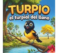 Turpio: el Turpial del Llano: Un cuento infantil sobre la familia, la naturaleza y la sabana venezolana (Libro ilustrado para niños de 3 a 6 años)