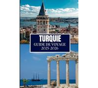 TURQUIE GUIDE DE VOYAGE 2025-2026: Ce que j'aurais aimé savoir avant de partir en Turquie