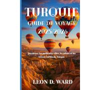 TURQUIE GUIDE DE VOYAGE 2025/2026: Découvrez les meilleures villes, la culture et les trésors cachés de Turquie