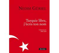 Turquie libre, j'écris ton nom Chroniques 1983-2018 - Nedim Gürsel - Bleu Autour - broché - Essai