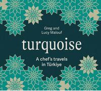 Turquoise: A Chef's Travels in Türkiye by Greg Malouf [Hardback] NEUF