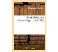 Turris Babel, sive Archontologia (Éd.1679) Athanasius Kircher (Auteur)