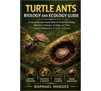 TURTLE ANTS BIOLOGY AND ECOLOGY GUIDE: A Comprehensive Exploration of Turtle Ant Biology, Behavior, Evolution, Ecology, and Their Unique Adaptations in Forest Canopies