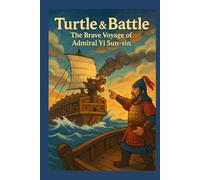 Turtle & Battle: The Brave Voyage of Admiral Yi Sun-sin
