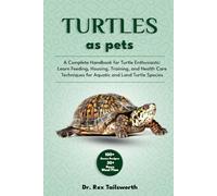 TURTLES AS PET: A Complete Handbook for Turtle Enthusiasts: Learn Feeding, Housing, Training, and Health Care Techniques for Aquatic and Land Turtle Species