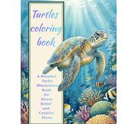 Turtles coloring book: A Detailed Turtle Illustration Book for Stress Relief and Creative Focus