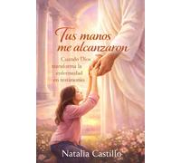 Tus manos me alcanzaron: cuando Dios transforma la enfermedad en testimonio