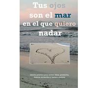 Tus Ojos Son El Mar En El Que Quiero Nadar: Libreta Práctica Para Anotar Ideas, Proyectos, Deseos, Recuerdos Y Tareas A Realizar. Tamaño 6" X 9" (15'24 X 22'86 Cm).