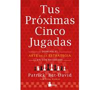 Tus próximas cinco jugadas / Your Next Five Moves: Domina El Arte De La Estrategia En Los Negocios / Master the Art of Business Strategy