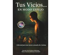 Tus Vicios… EN MODO ESPEJO.: Libertad para una mente cansada de sí misma.