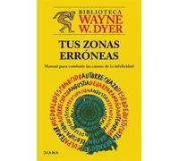 Tus zonas erróneas Guía para combatir las causas de la infelicidad - Wayne W. Dyer - Diana México - ebook (ePub) - Livre