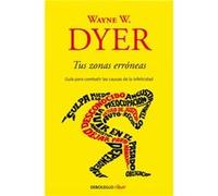 Tus Zonas Erróneas: Guía Para Combatir Las Causas De La Infelicidad / Your Erroneous Zones