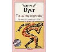 Tus Zonas Erroneas / Your Erroneous Zones: Guia Para Combatir Las Causas De LA Infelicidad