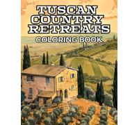 Tuscan Country Retreats Coloring Book: 50 Illustrations to Coloring for Kids and Adults of Rolling Hills, Rustic Stone Cottages and Italian Beautiful ... . Stress Relief & Creative Pages to Colouring